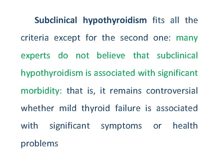 Subclinical hypothyroidism fits all the criteria except for the second one: many experts do
