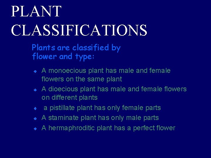 PLANT CLASSIFICATIONS Plants are classified by flower and type: A monoecious plant has male