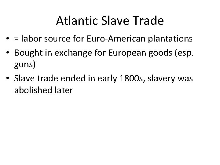 Atlantic Slave Trade • = labor source for Euro-American plantations • Bought in exchange