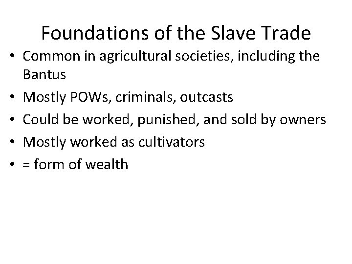 Foundations of the Slave Trade • Common in agricultural societies, including the Bantus •