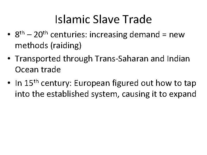 Islamic Slave Trade • 8 th – 20 th centuries: increasing demand = new