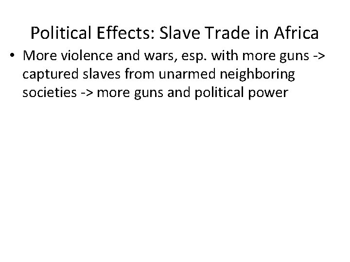 Political Effects: Slave Trade in Africa • More violence and wars, esp. with more