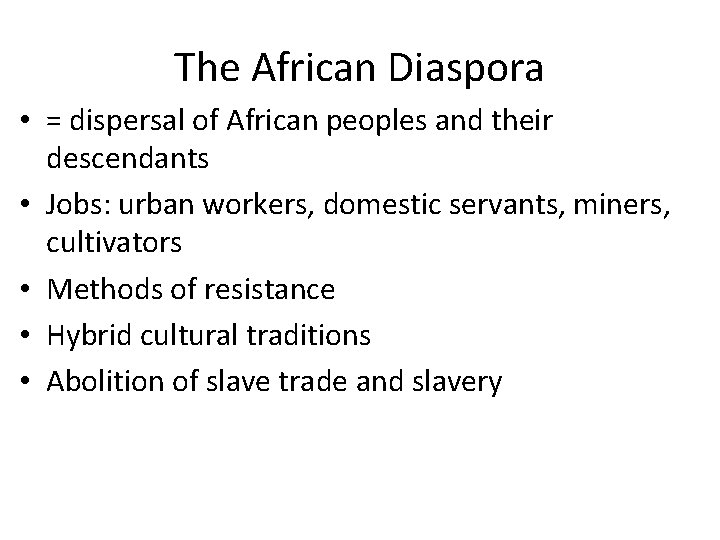 The African Diaspora • = dispersal of African peoples and their descendants • Jobs: