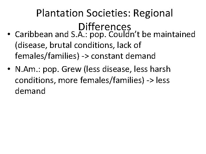 Plantation Societies: Regional Differences • Caribbean and S. A. : pop. Couldn’t be maintained