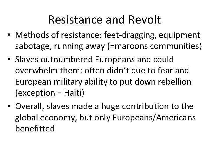 Resistance and Revolt • Methods of resistance: feet-dragging, equipment sabotage, running away (=maroons communities)