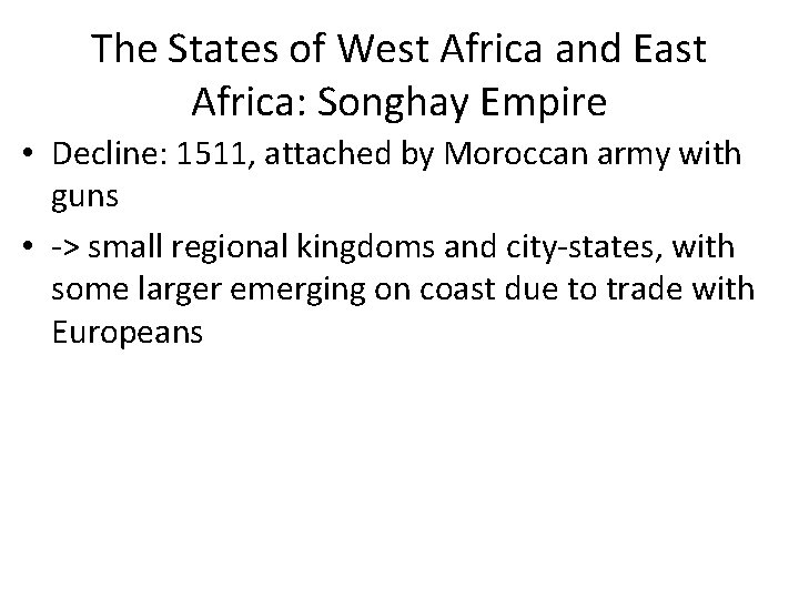 The States of West Africa and East Africa: Songhay Empire • Decline: 1511, attached