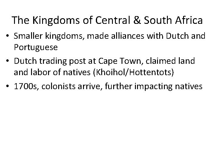 The Kingdoms of Central & South Africa • Smaller kingdoms, made alliances with Dutch