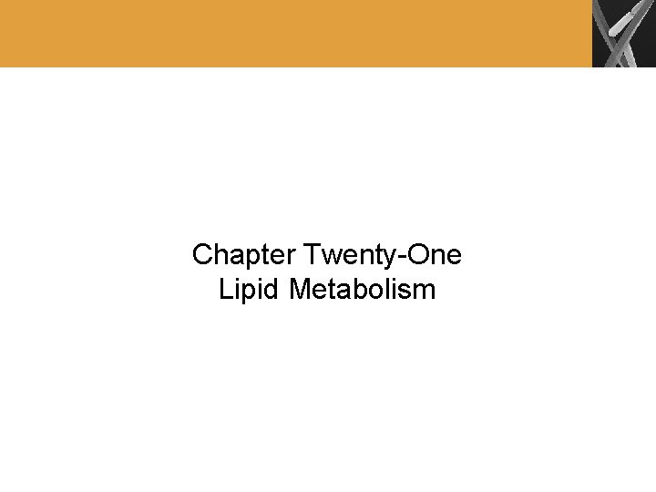 Chapter Twenty-One Lipid Metabolism 