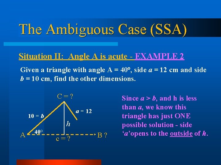 The Ambiguous Case (SSA) Situation II: Angle A is acute - EXAMPLE 2 Given