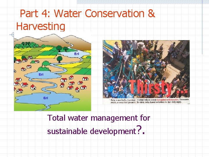 Part 4: Water Conservation & Harvesting Total water management for sustainable development? . 