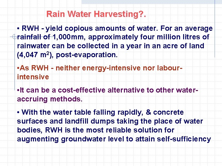 Rain Water Harvesting? . • RWH - yield copious amounts of water. For an