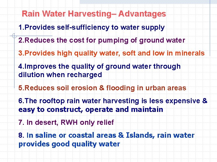 Rain Water Harvesting– Advantages 1. Provides self-sufficiency to water supply 2. Reduces the cost