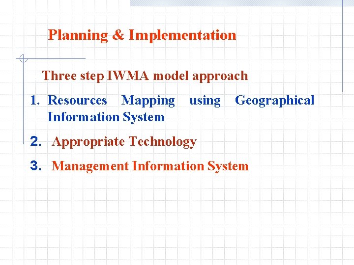 Planning & Implementation A Three step IWMA model approach 1. Resources Mapping Information System