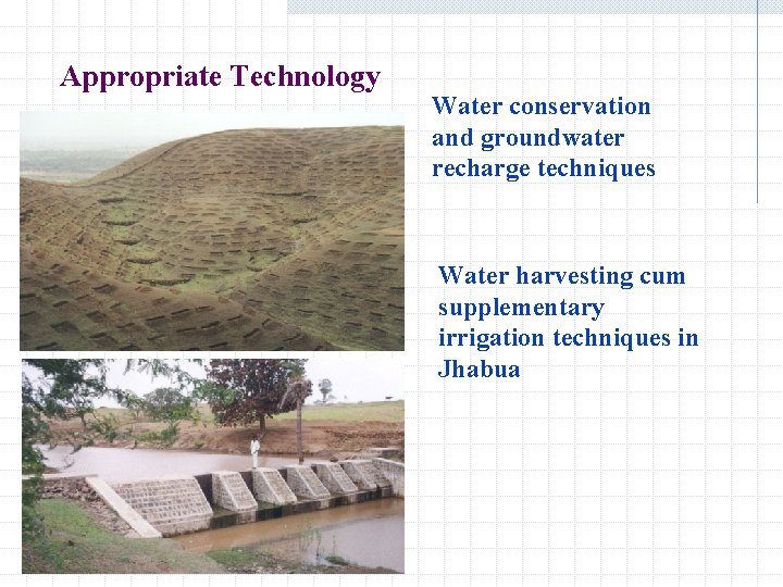 Appropriate Technology Water conservation and groundwater recharge techniques Water harvesting cum supplementary irrigation techniques