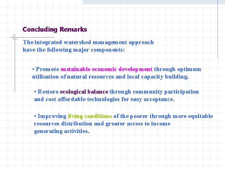 Concluding Remarks The integrated watershed management approach have the following major components: • Promote