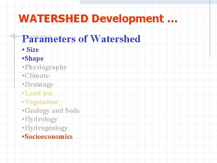 WATERSHED Development … Parameters of Watershed • Size • Shape • Physiography • Climate