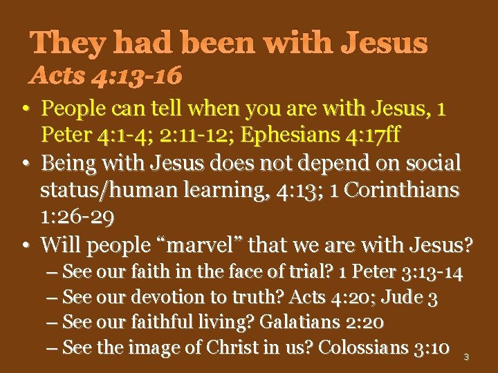 They had been with Jesus Acts 4: 13 -16 • People can tell when