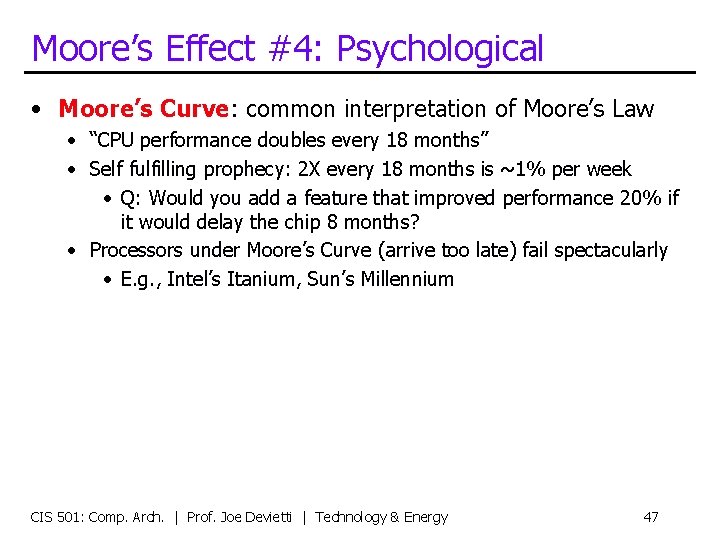 Moore’s Effect #4: Psychological • Moore’s Curve: common interpretation of Moore’s Law • “CPU