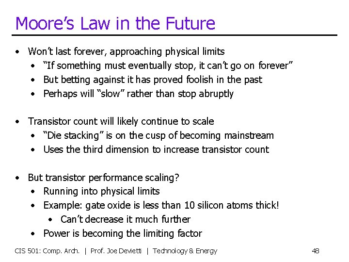 Moore’s Law in the Future • Won’t last forever, approaching physical limits • “If