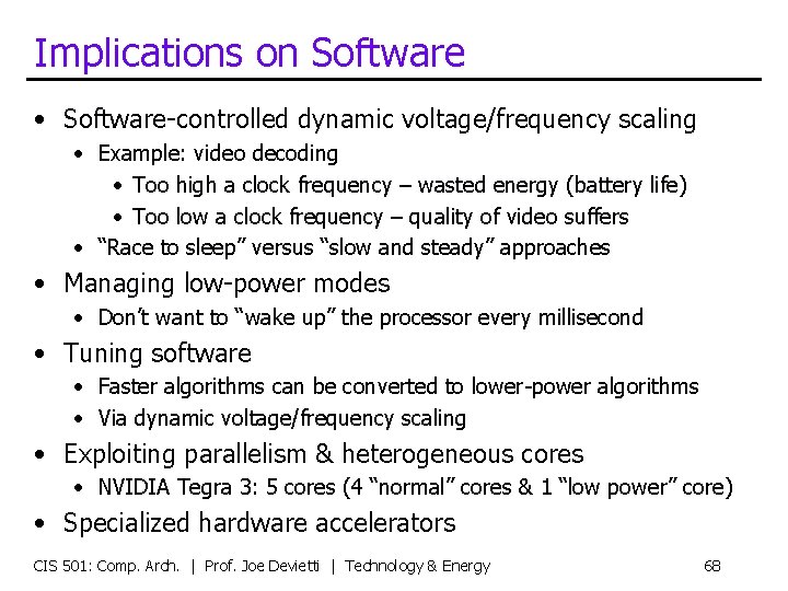 Implications on Software • Software-controlled dynamic voltage/frequency scaling • Example: video decoding • Too
