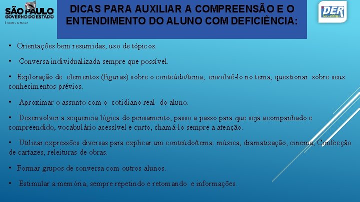 DICAS PARA AUXILIAR A COMPREENSÃO E O ENTENDIMENTO DO ALUNO COM DEFICIÊNCIA: • Orientações