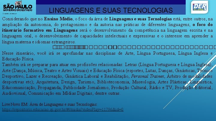 LINGUAGENS E SUAS TECNOLOGIAS Considerando que no Ensino Médio, o foco da área de