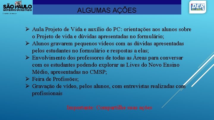 ALGUMAS AÇÕES Ø Aula Projeto de Vida e auxílio do PC: orientações aos alunos