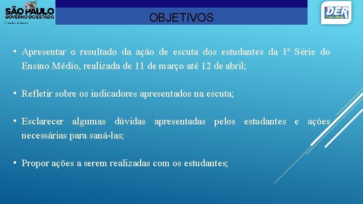 OBJETIVOS • Apresentar o resultado da ação de escuta dos estudantes da 1ª Série