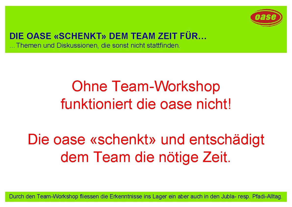 DIE OASE «SCHENKT» DEM TEAM ZEIT FÜR… …Themen und Diskussionen, die sonst nicht stattfinden.