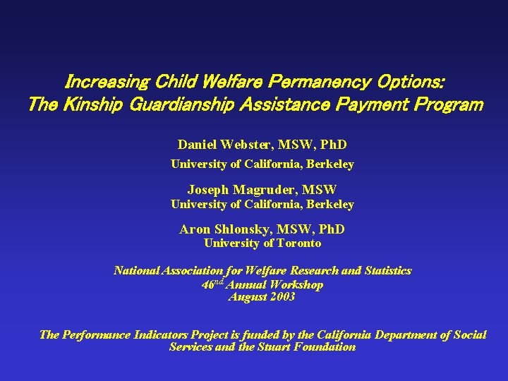 Increasing Child Welfare Permanency Options: The Kinship Guardianship Assistance Payment Program Daniel Webster, MSW,