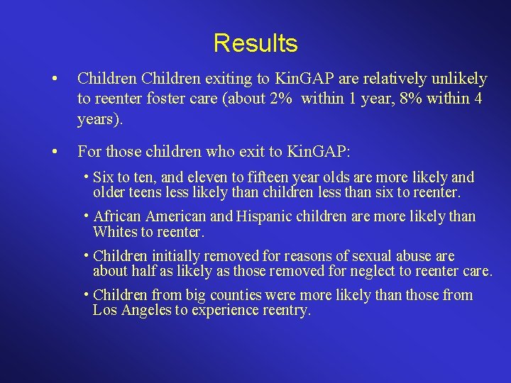 Results • Children exiting to Kin. GAP are relatively unlikely to reenter foster care