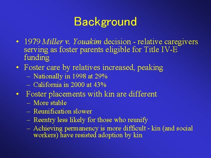 Background • 1979 Miller v. Youakim decision - relative caregivers serving as foster parents