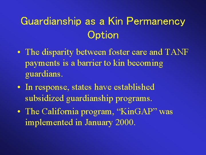 Guardianship as a Kin Permanency Option • The disparity between foster care and TANF