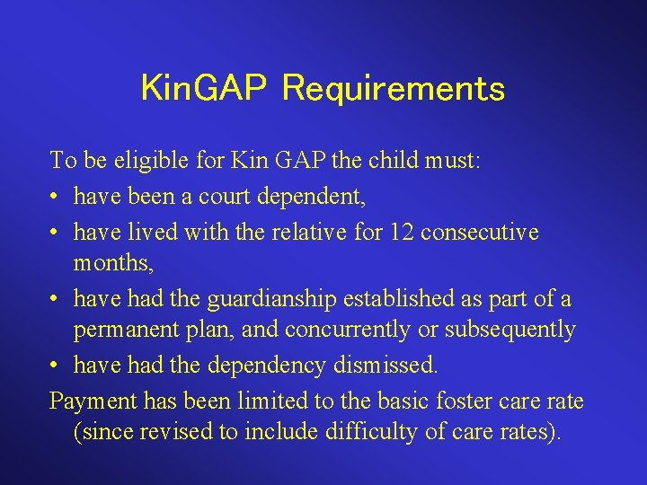 Kin. GAP Requirements To be eligible for Kin GAP the child must: • have
