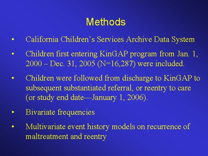 Methods • California Children’s Services Archive Data System • Children first entering Kin. GAP