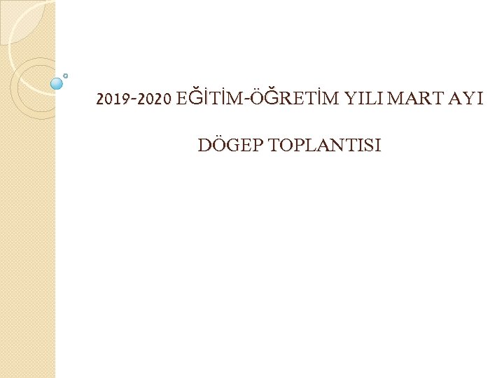 2019 -2020 EĞİTİM-ÖĞRETİM YILI MART AYI DÖGEP TOPLANTISI 