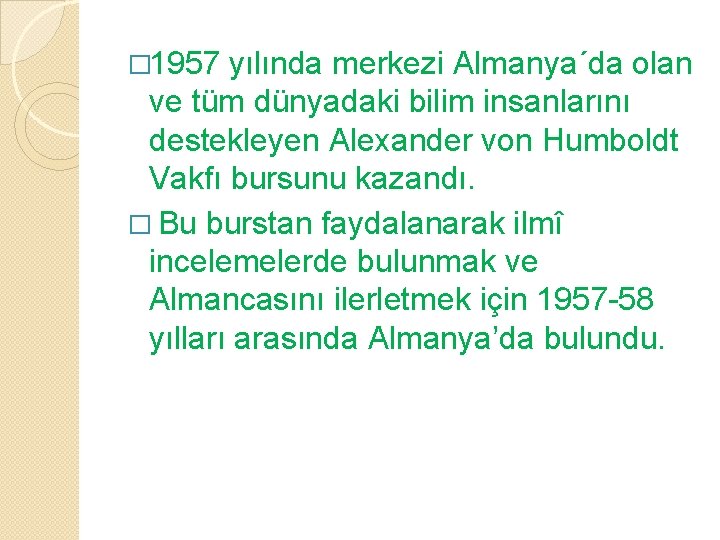 � 1957 yılında merkezi Almanya´da olan ve tüm dünyadaki bilim insanlarını destekleyen Alexander von