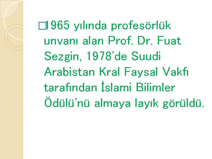 � 1965 yılında profesörlük unvanı alan Prof. Dr. Fuat Sezgin, 1978'de Suudi Arabistan Kral