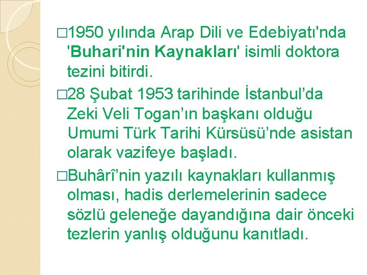 � 1950 yılında Arap Dili ve Edebiyatı'nda 'Buhari'nin Kaynakları' isimli doktora tezini bitirdi. �