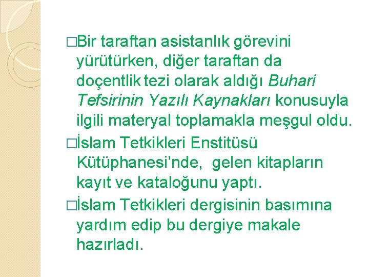 �Bir taraftan asistanlık görevini yürütürken, diğer taraftan da doçentlik tezi olarak aldığı Buhari Tefsirinin