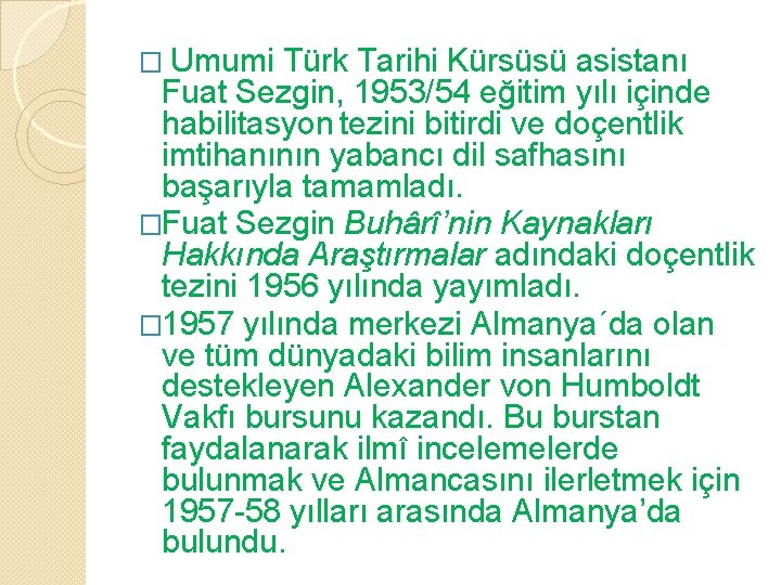 � Umumi Türk Tarihi Kürsüsü asistanı Fuat Sezgin, 1953/54 eğitim yılı içinde habilitasyon tezini