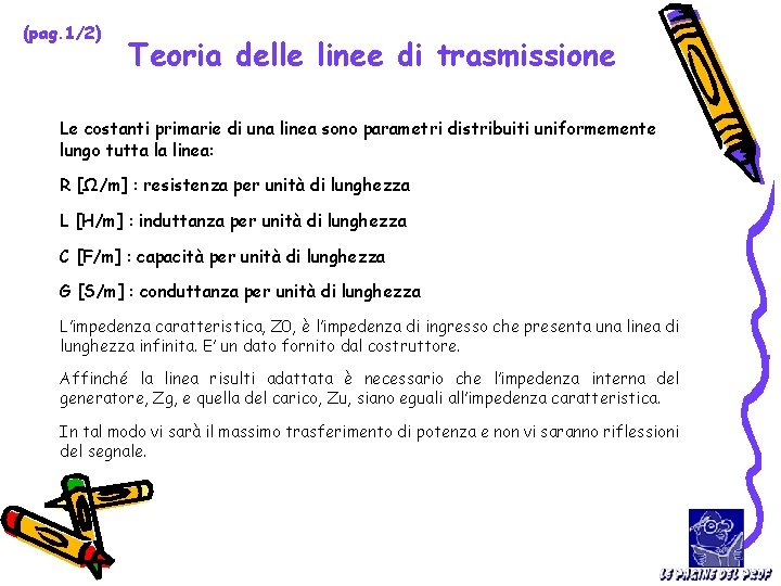 (pag. 1/2) Teoria delle linee di trasmissione Le costanti primarie di una linea sono