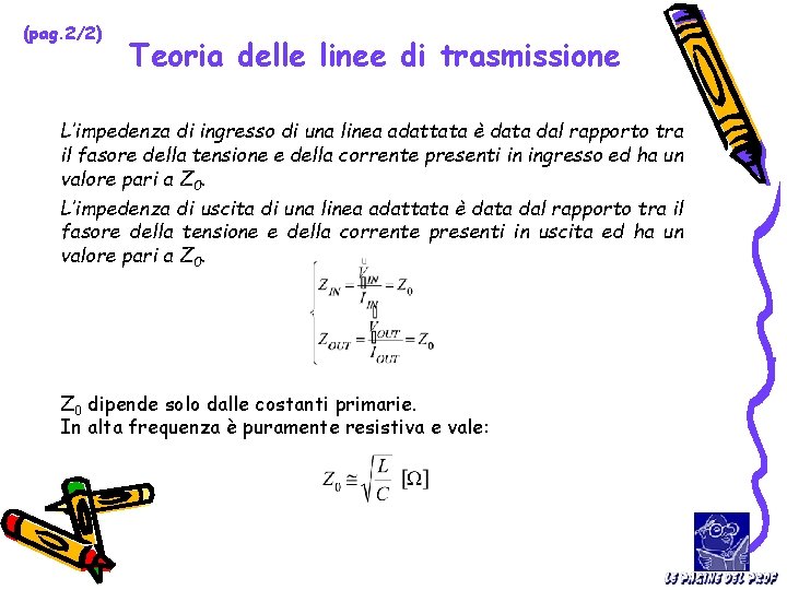 (pag. 2/2) Teoria delle linee di trasmissione L’impedenza di ingresso di una linea adattata