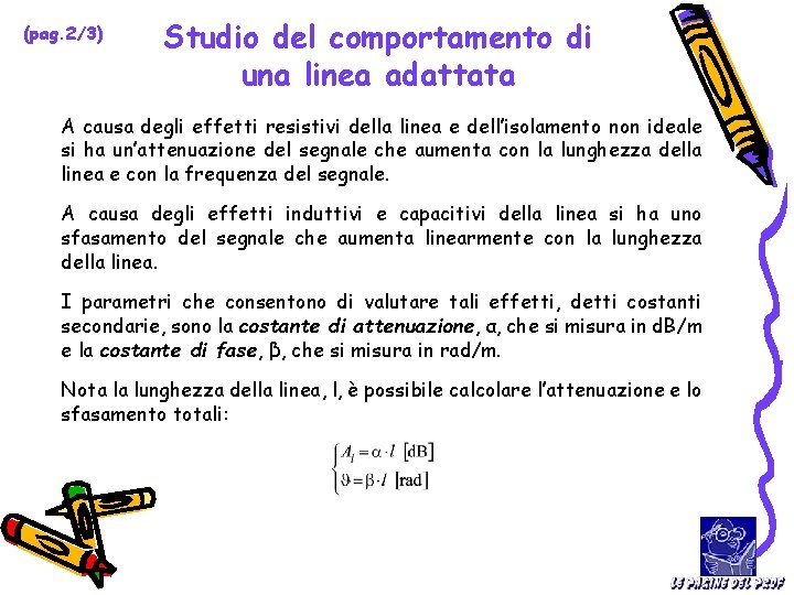 (pag. 2/3) Studio del comportamento di una linea adattata A causa degli effetti resistivi