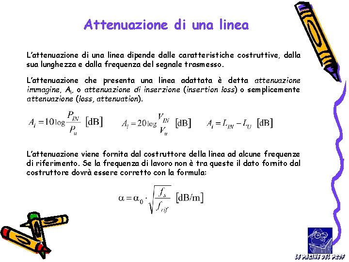 Attenuazione di una linea L’attenuazione di una linea dipende dalle caratteristiche costruttive, dalla sua