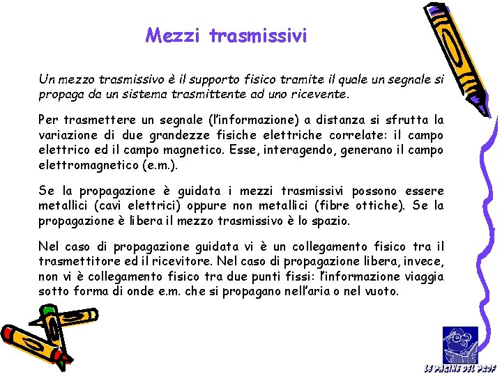 Mezzi trasmissivi Un mezzo trasmissivo è il supporto fisico tramite il quale un segnale