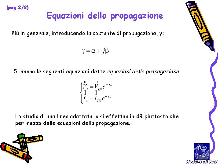 (pag. 2/2) Equazioni della propagazione Più in generale, introducendo la costante di propagazione, γ: