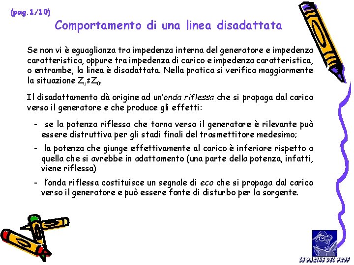 (pag. 1/10) Comportamento di una linea disadattata Se non vi è eguaglianza tra impedenza