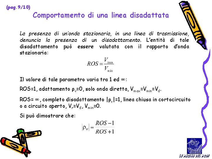 (pag. 9/10) Comportamento di una linea disadattata La presenza di un’onda stazionaria, in una