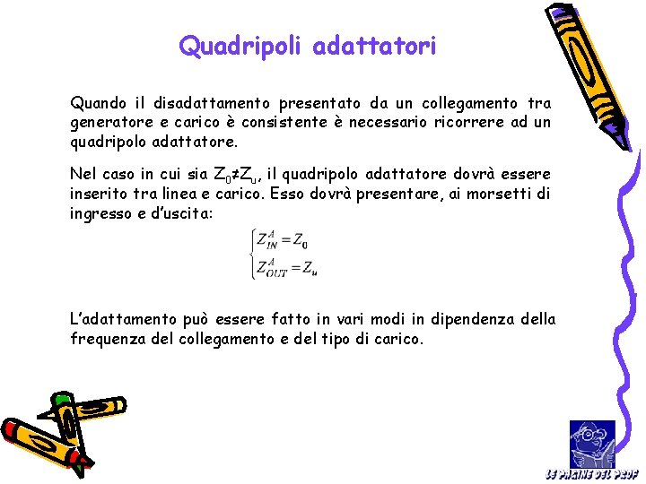 Quadripoli adattatori Quando il disadattamento presentato da un collegamento tra generatore e carico è